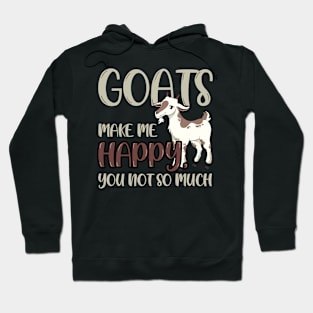 Goats Make Me Happy, You Not So Much Hoodie